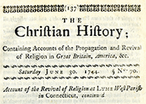 The Christian History, June 30, 1744, published by Thomas Prince (Gilder Lehrman Collection) The Christian History, June 30, 1744, published by Thomas Prince (GLC08819p137)