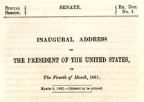 Abraham Lincoln, First Inaugural Address, March 4, 1861. (Gilder Lehrman Collection) Abraham Lincoln, First Inaugural Address, March 4, 1861.