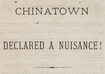 Workingmen’s Party of California, “Chinatown declared a nuisance!”, 1880. (Gilder Lehrman Collection) Workingmen’s Party of California, “Chinatown declared a nuisance!” 1880