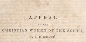 Appello di Angelina Grimke alle donne cristiane del Sud, 1836. (Gilder Lehrman Collection)